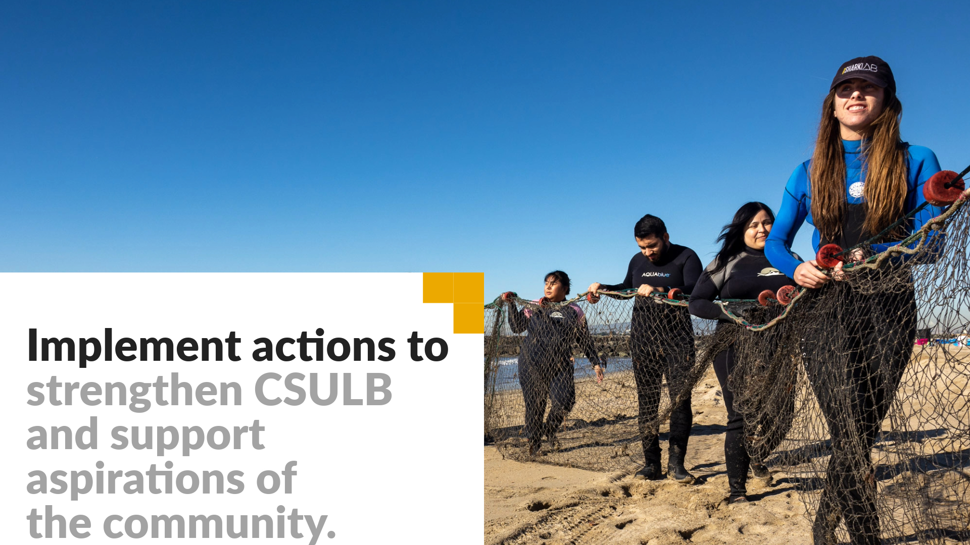 Implement actions that strengthen CSULB and support the aspirations of community members.