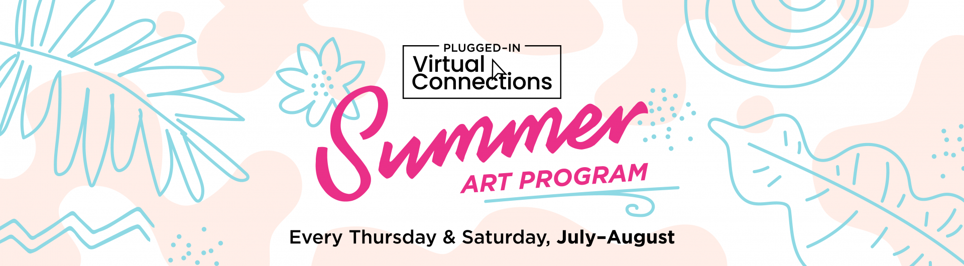 Plugged-In Virtual Connections Summer Program every thursday and saturday in July and August 2021