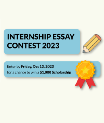 Internship Essay Contest 2023 Enter by Friday, Oct 13, 2023 for a chance to win a $1,000 Scholarship