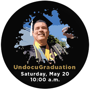 UndocuGraduation Saturday, May 20 at 10am