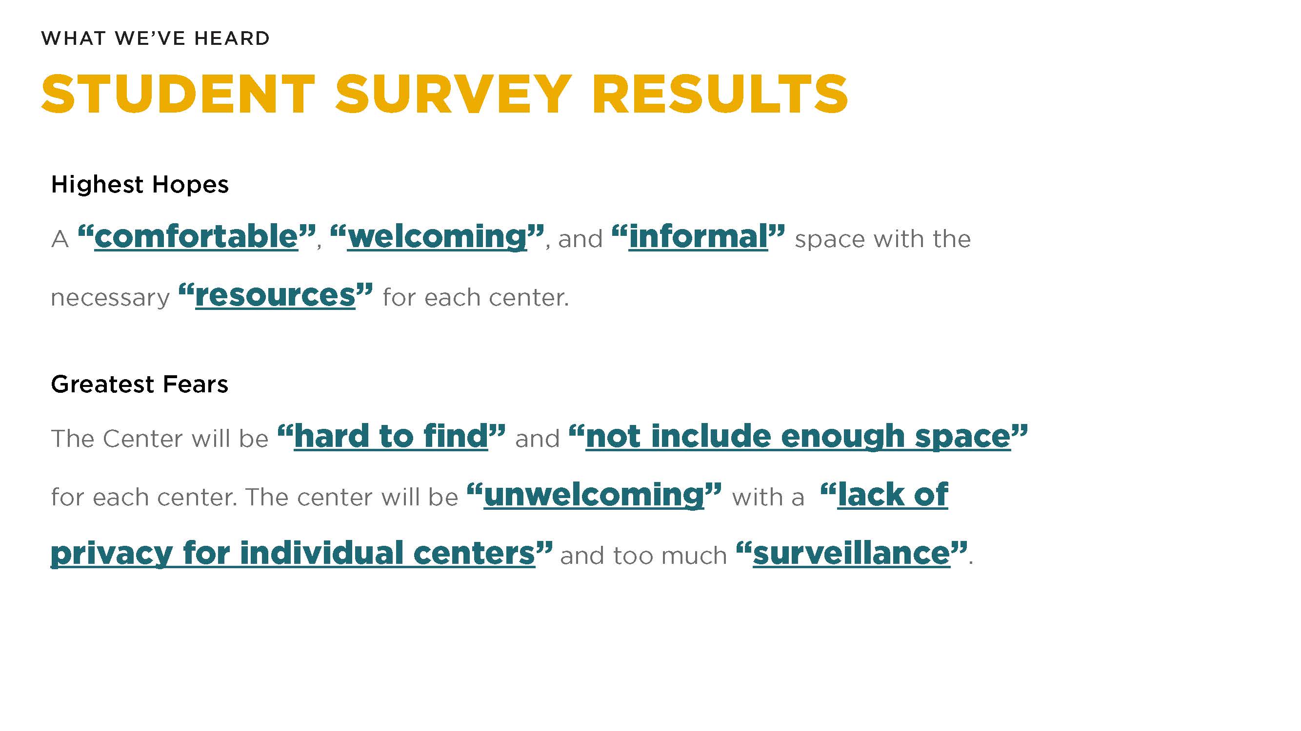 Highest hopes. A comfortable, welcoming, and informal space with the necessary resources for each center. Greatest fears. The center will be hard to find and not include enough space for each center. The center will be unwelcoming with a lack of privacy for individual centers and too much surveillance.  