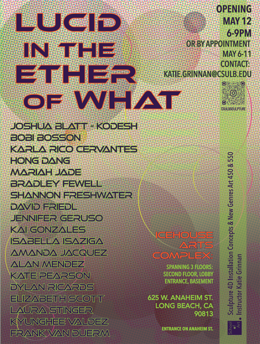 Poster Image - Lucid In The Ether of What - CSULB Sculpture Art-450 (550) Student Show