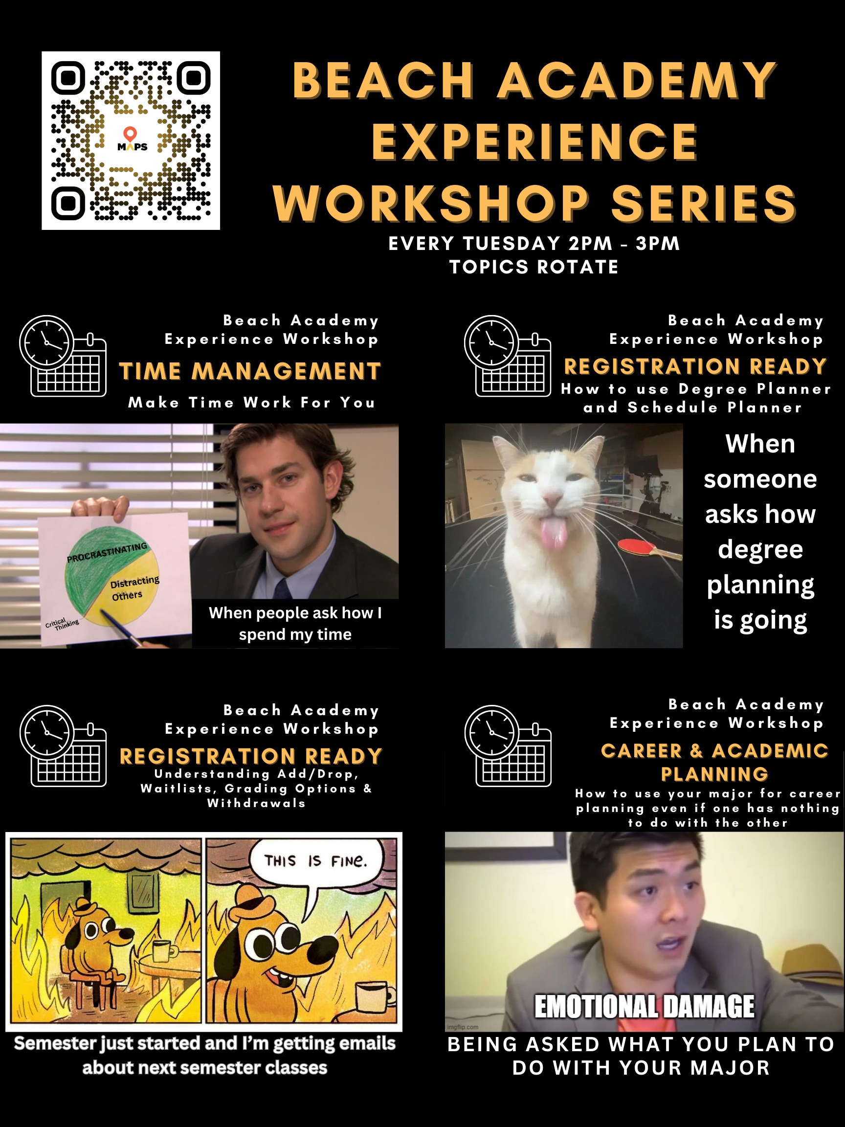 Beach Academy Experience Workshop Series Beach Academy Experience Workshops poster for time management (Jim from the Office meme), degree planning (Bleh cat meme), registration support (I'm fine meme), and major/career planning (emotional damage meme) with MAPS QR code