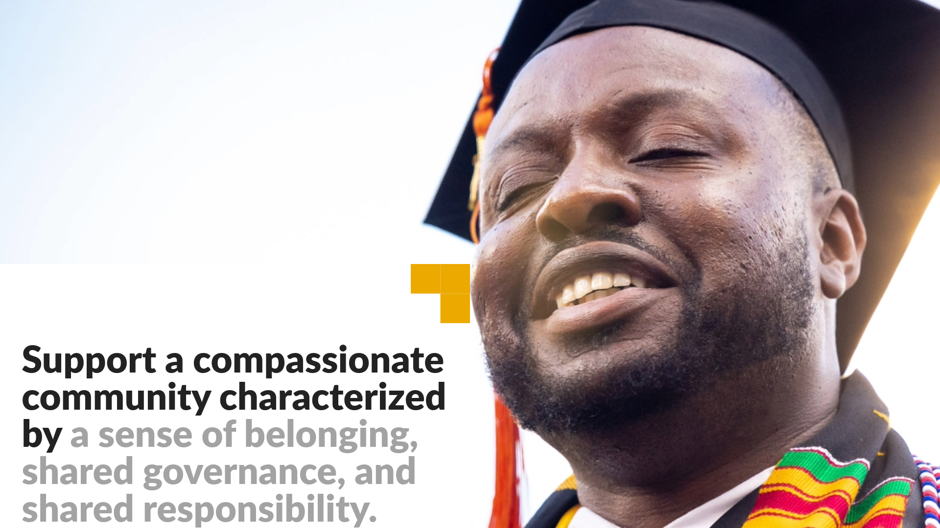 Support a compassionate community that is characterized by a strong sense of belonging, shared governance, and shared responsibility.