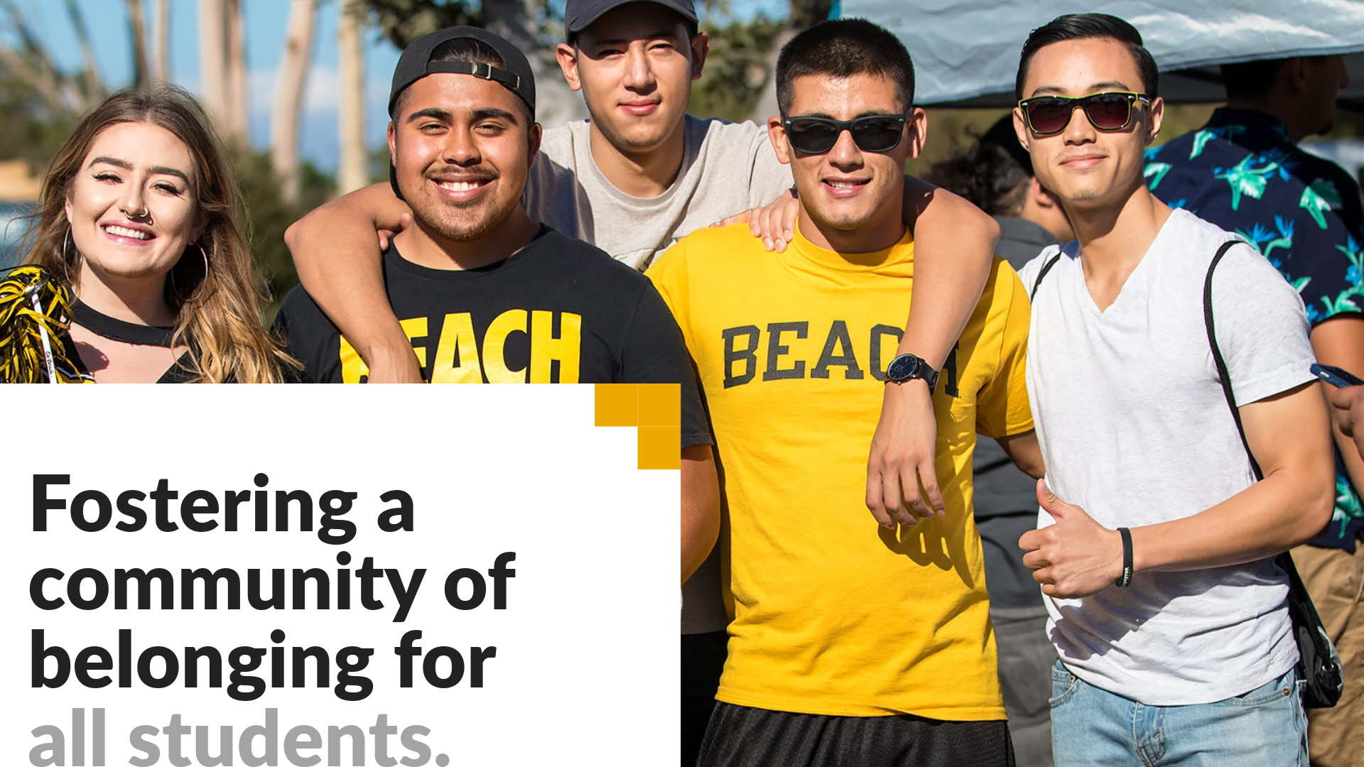 Fostering a community of belonging for all students. Image shows a group of students in CSULB gear smiling. 