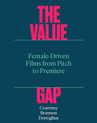 FEA_The Value Gap book cover The Value Gap, Female-Driven Films from Pitch to Premiere by Dr. Courtney Brannon Donoghue