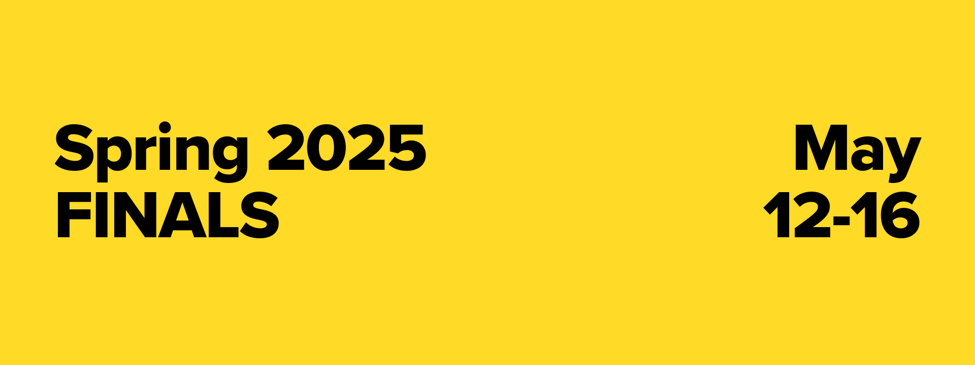 Spring 2025 Finals. May 12-16 Spring 2025 Finals. May 12-16