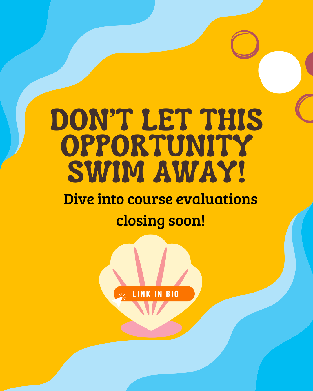 4.2025 Course Evaluations Closing 2 A bright, ocean-themed graphic features the message, "Don't let this opportunity swim away! Dive into course evaluations closing soon!" At the bottom, a seashell holds an orange button labeled "Link in Bio" to prompt students to submit their evaluations.