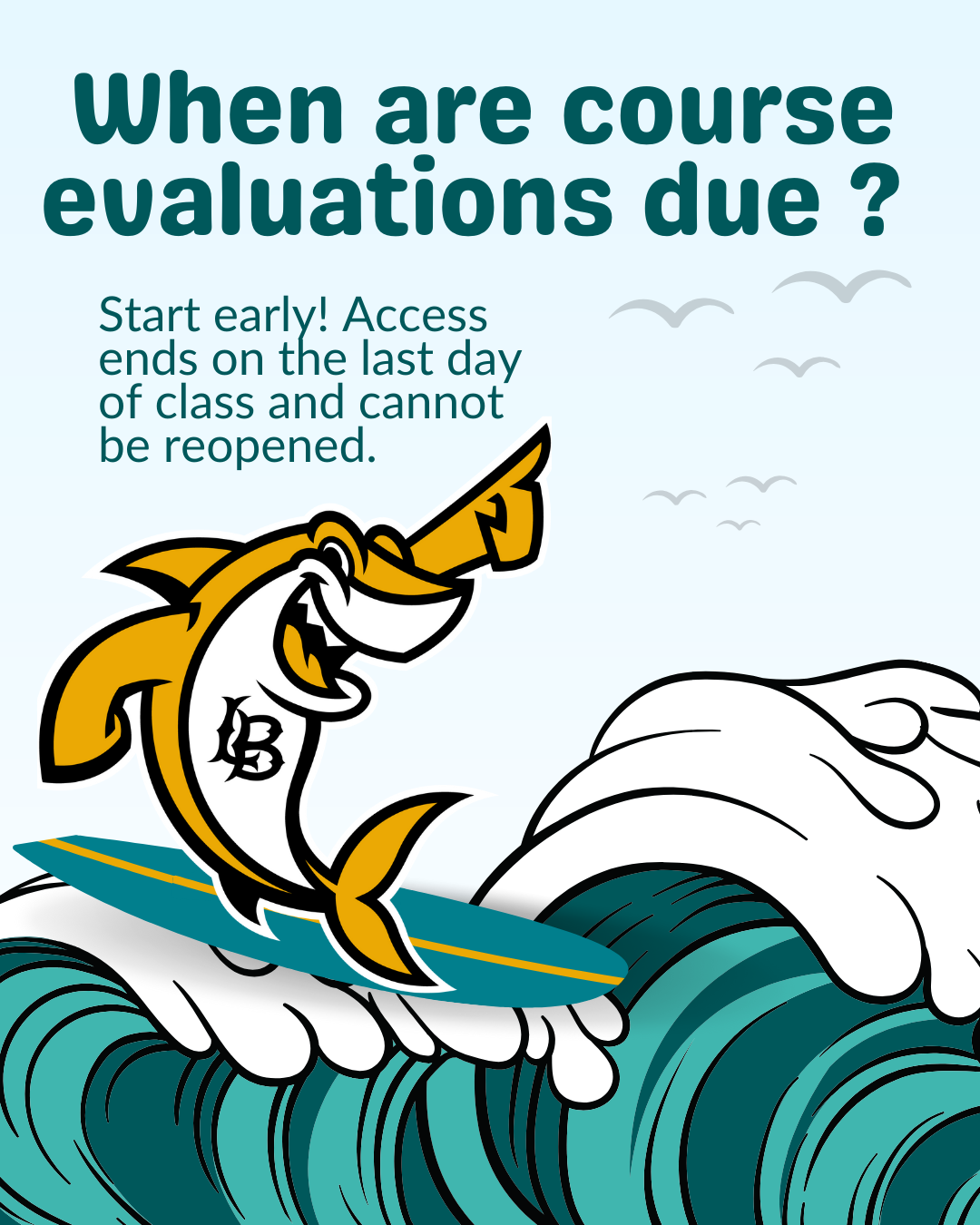 A cartoon shark rides a wave beneath the question, "When are course evaluations due?" The answer below encourages students to start early, as access ends on the last day of class and cannot be reopened. 4.2025 Course Evaluations FAQ 6