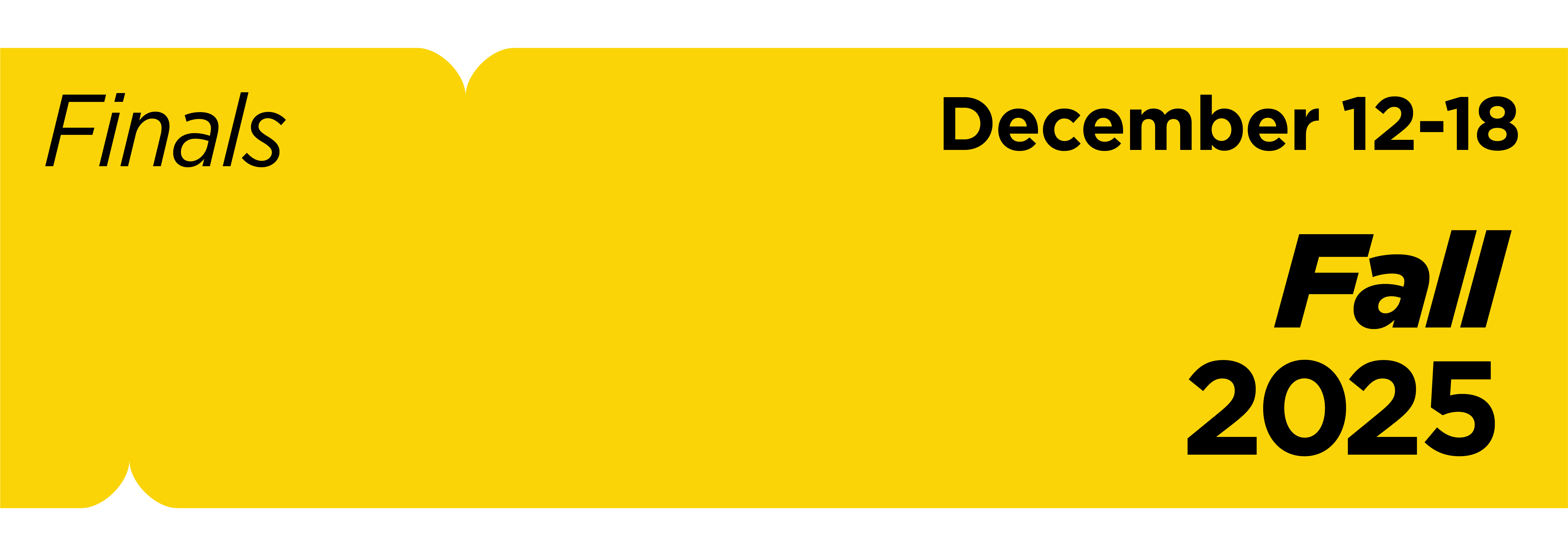 Fall 2025 Finals December 12-18 Fall 2025 Finals December 12-18