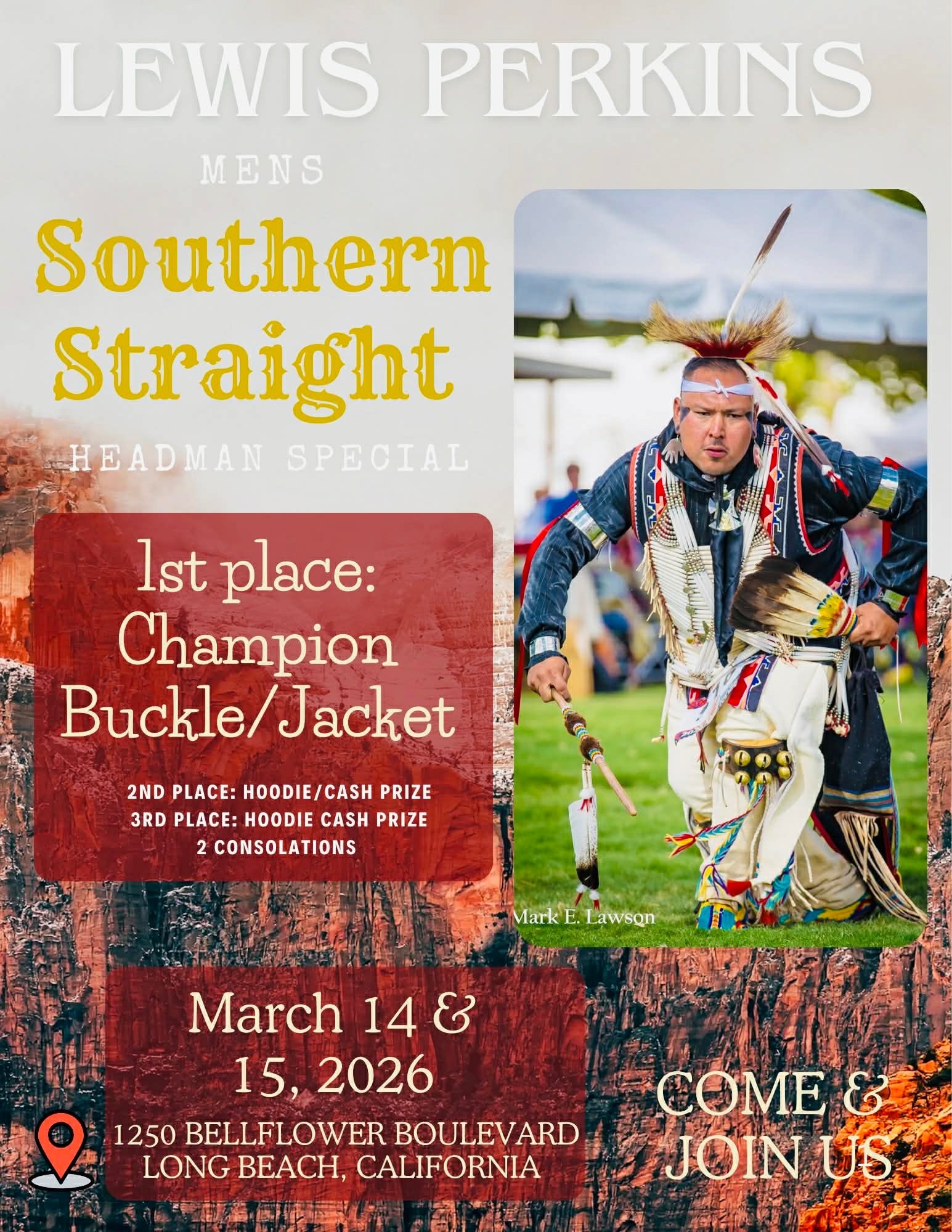 CSULB Pow Wow March 14 and 15, 2026. Lewis Perkins Head Man Special. Men's Southern Straight Special. Prizes include 1st Place: Champion Buckle & Jacket; 2nd Place: Hoodie & Cash Prize;  3rd Place: Hoodie & Cash Prize; and 2 Consolation Prizes.