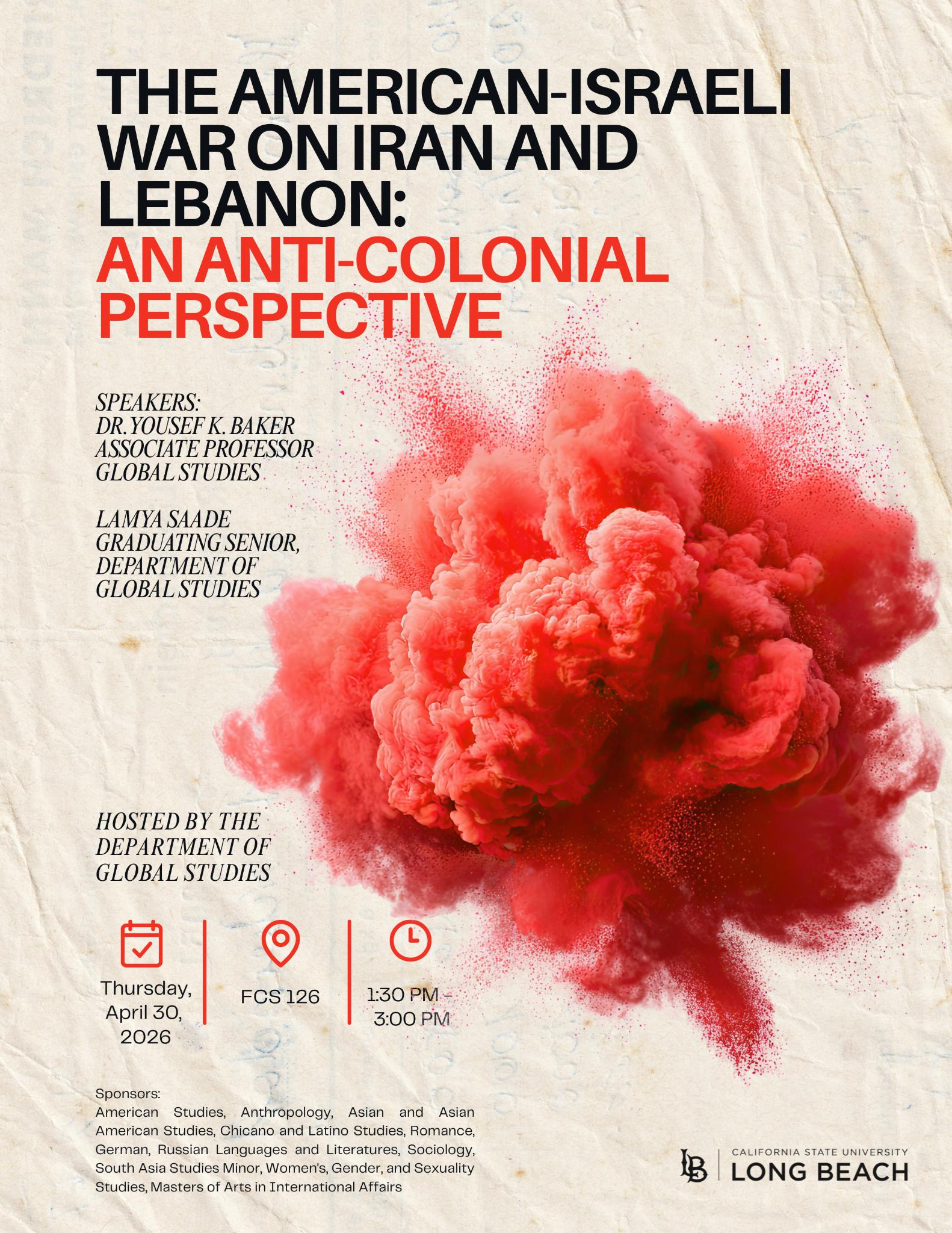 Flyer for ‘The American-Israeli War on Iran and Lebanon: An Anti-Colonial Perspective’ event on April 30, 2026 at CSULB, featuring speakers Dr. Yousef K. Baker and Lamya Saade