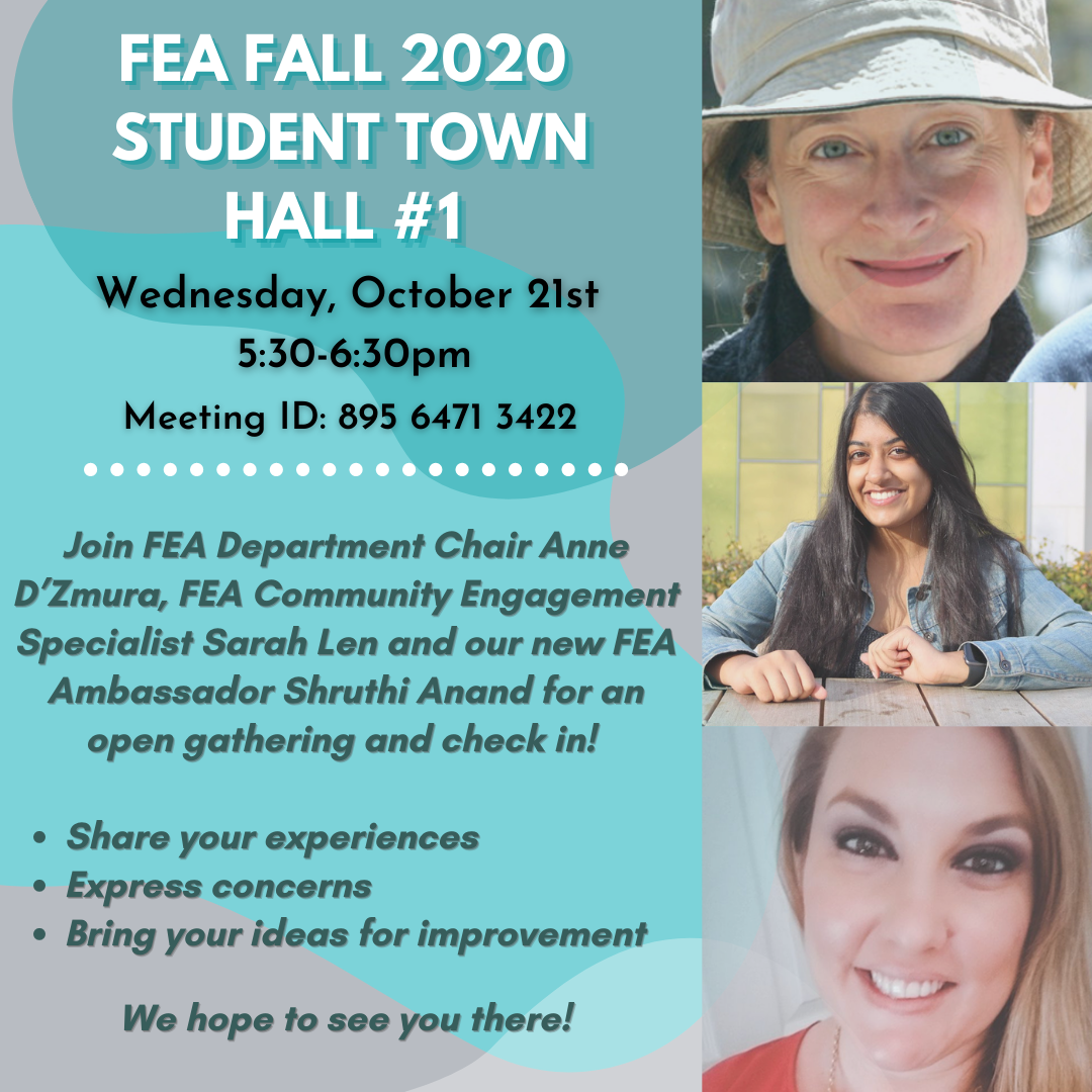 fea_fall_town_hall_1_10.21.20.png Anne D'Zmura, Sarah Len, and Shruthi Anand, Fall 2020 Studen
