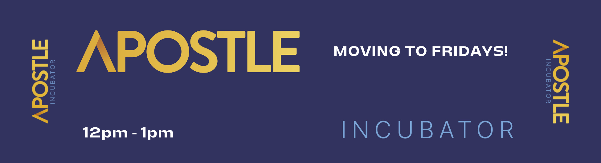 Apostle Incubator move to Fridays 12pm - 1pm