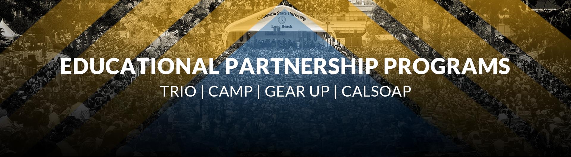 Educational Partnership Programs - TRIO, CAMP, GEAR UP, and CalSOAP Banner