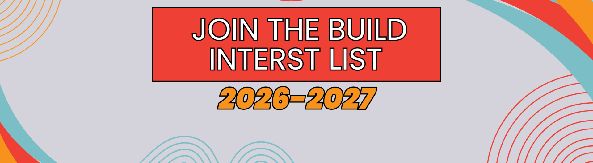 Decorative background with text that says "Join the BUILD Interest List 2026-2027"