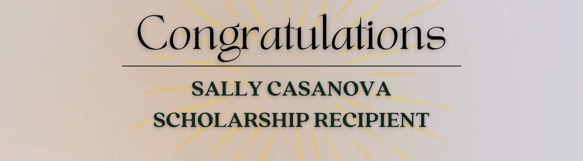 Decorative banner that reads "Congratulations Sally Casanova Scholarship Recipient"
