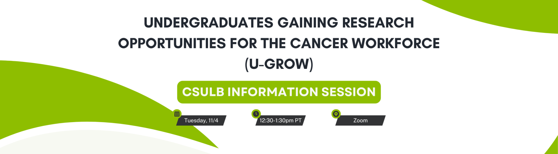 Decorative banner that reads Undergraduates Gaining Research Opportunities for the Cancer Workforce (U-GROW) CSULB Information Session