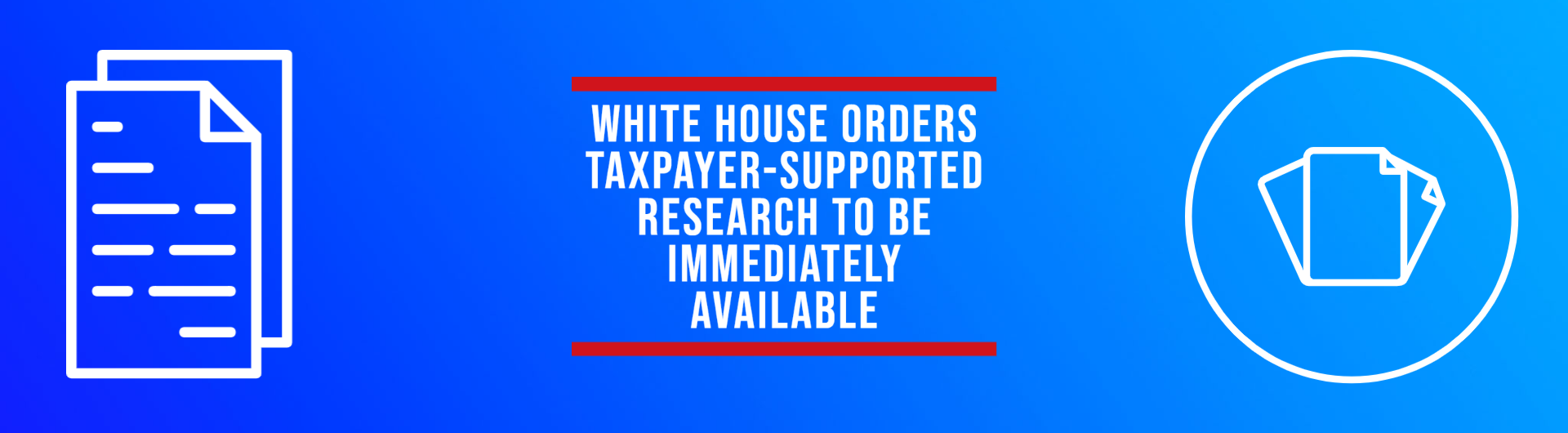 White House orders taxpayer-supported research to be immediately available