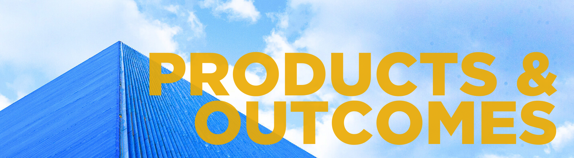 The banner image displays the words "PRODUCTS & OUTCOMES" in large, bold, yellow text. The background features a clear blue sky with clouds and the iconic blue pyramid of California State University, Long Beach (CSULB) in the foreground.