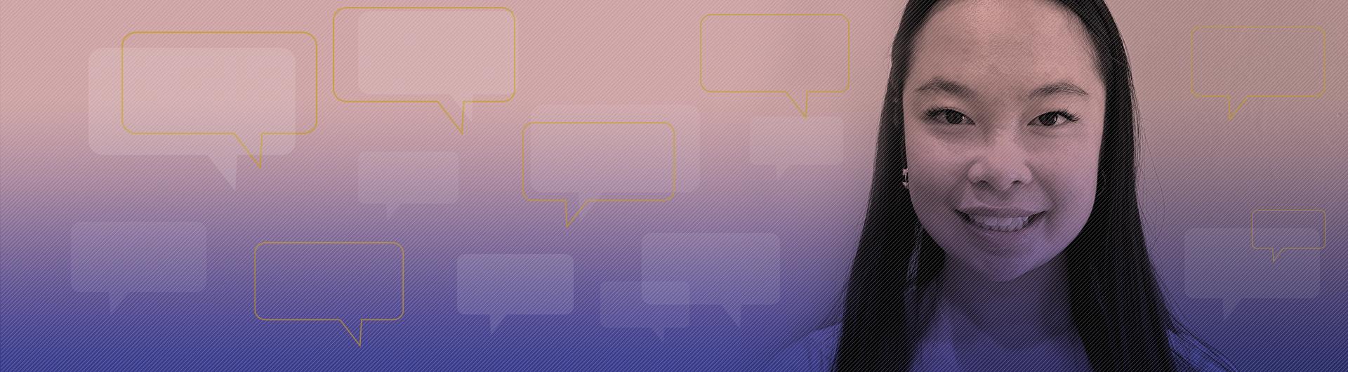 A portrait of student Jaydee Phung with a graphic including several word balloons.