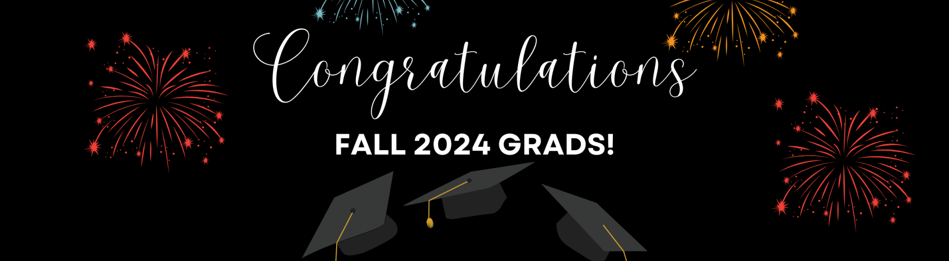 Decorative image - black background with red, orange, and blue fireworks and graduation caps flying in the air; text reads Congratulations Fall 2024 Grads