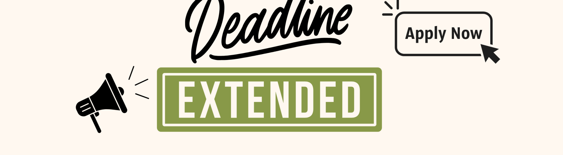 Text reads "Deadline Extended" icon of a bullhorn is in the lower left corner and a text box with a mouse cursor hanging over it reads "Apply Now"