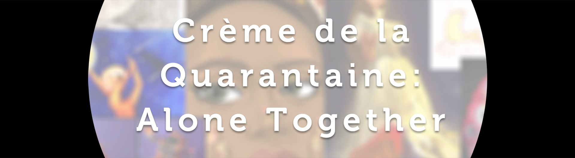 Crème de Quarantaine: Alone Together