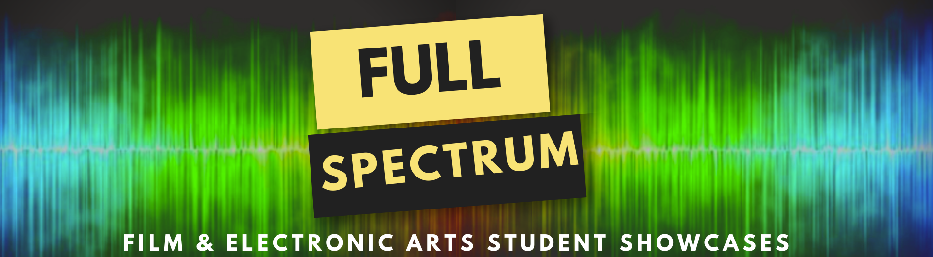 Full Spectrum Film & Electronic Arts Student Showcases
