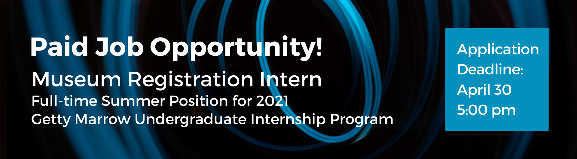 Getty Marrow Undergraduate Internship: Museum Registration Internship Term: Full-time paid internship for Summer 2021 Application Deadline: April 30, 2021 at 5:00 pm