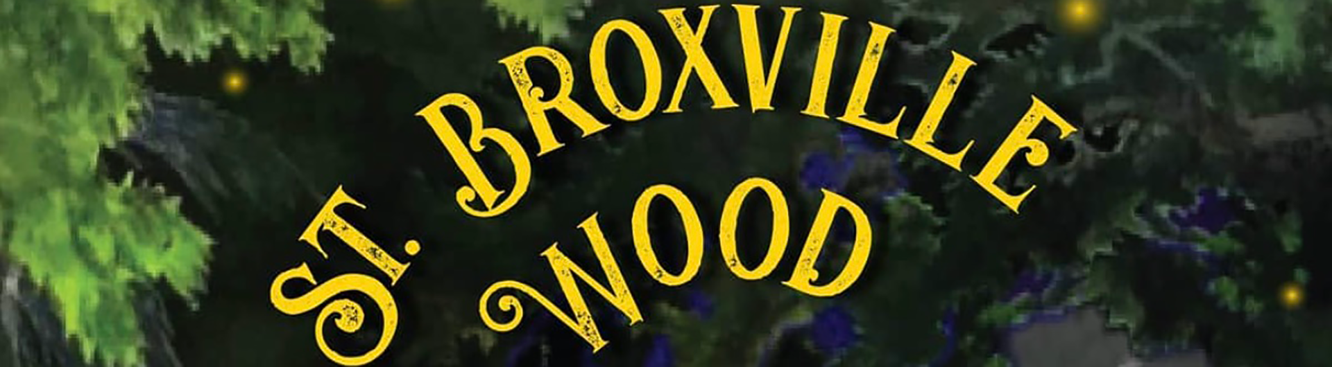 Banner for Virtual Show: St. Broxville Wood