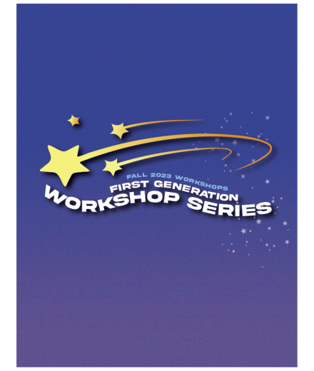 Fall 2023 Workshops First Generation Workshop Series