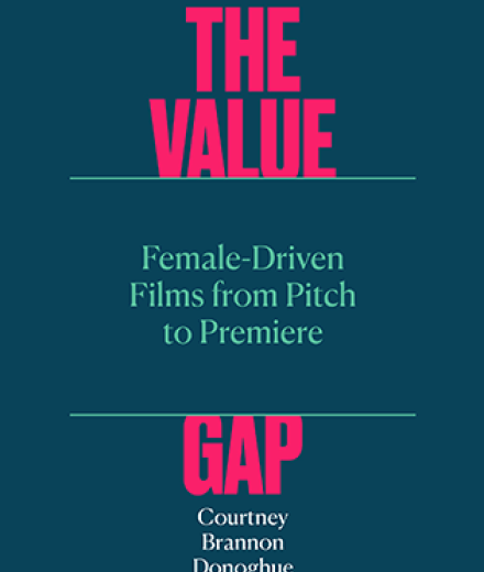 The Value Gap, Female-Driven Films from Pitch to Premiere by Dr. Courtney Brannon Donoghue