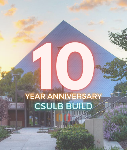 Decorative image; Blue Walter pyramid in background with overlaying text that says 10 Year Anniversary CSULB BUILD with hexagonal BUILD logo