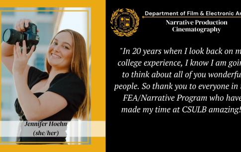 Jennifer Hoehn: In 20 years when I look back on my college experience, I know I am going to think about all of you wonderful people. So thank you to everyone in the FEA/Narrative Program who have made my time at CSULB amazing!