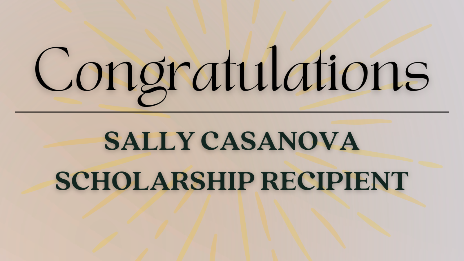 Decorative banner that reads "Congratulations Sally Casanova Scholarship Recipient"
