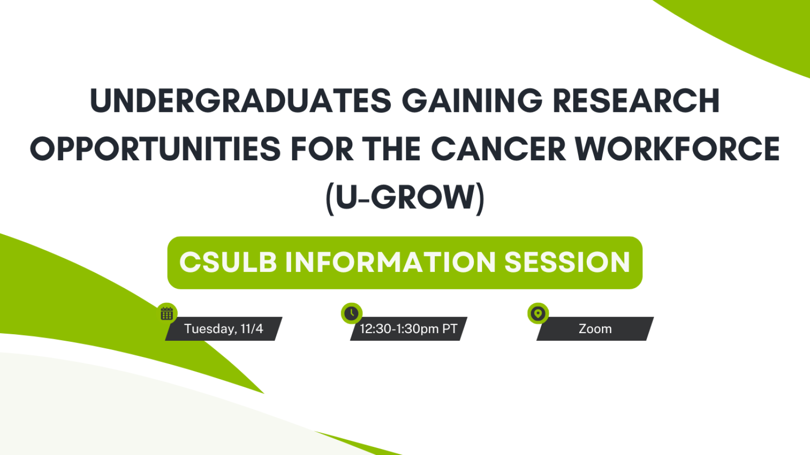 Decorative banner that reads Undergraduates Gaining Research Opportunities for the Cancer Workforce (U-GROW) CSULB Information Session