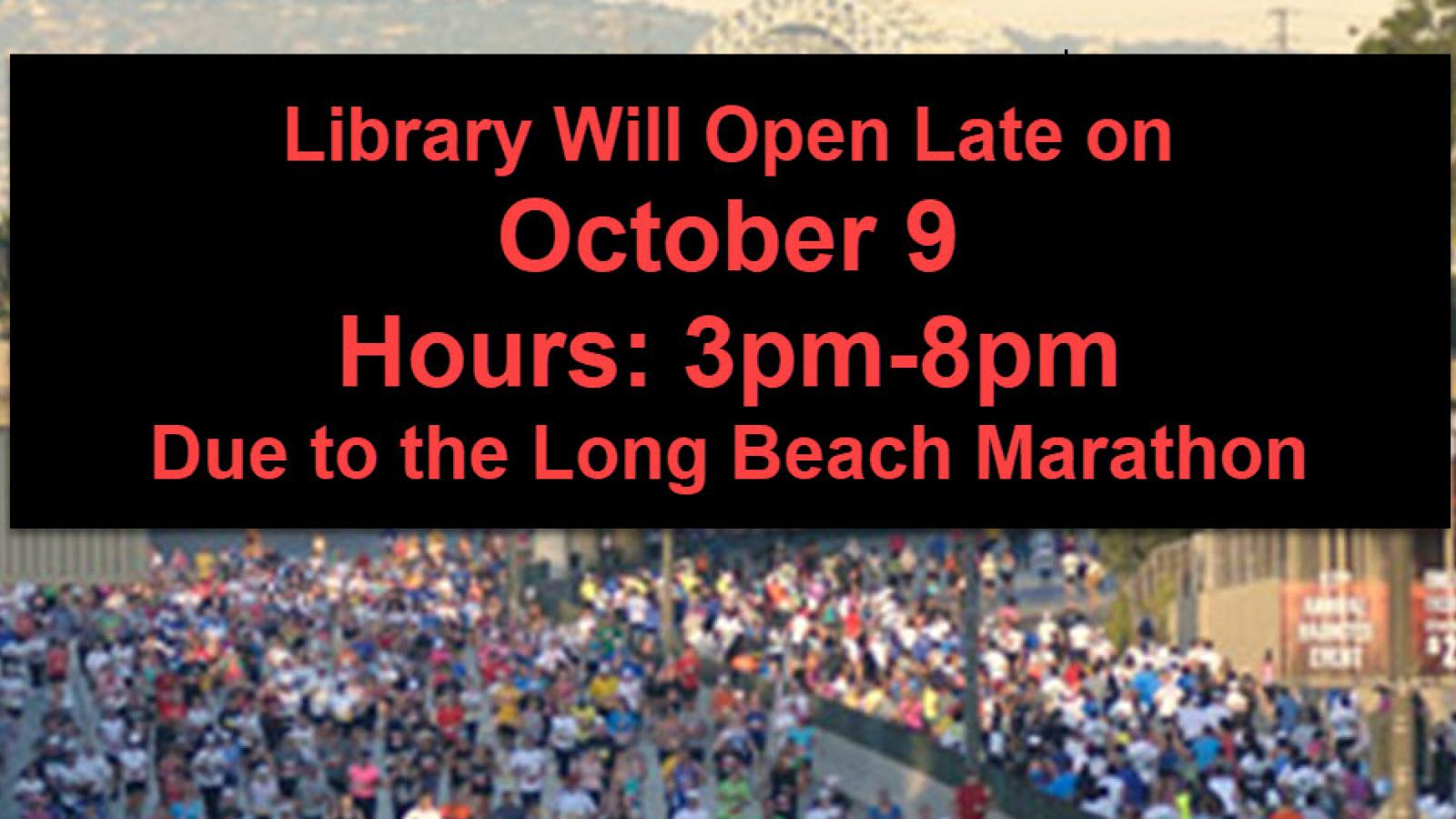 Library will open late on October 9, Hours:3pm-8pm due to the Long Beach Marathon