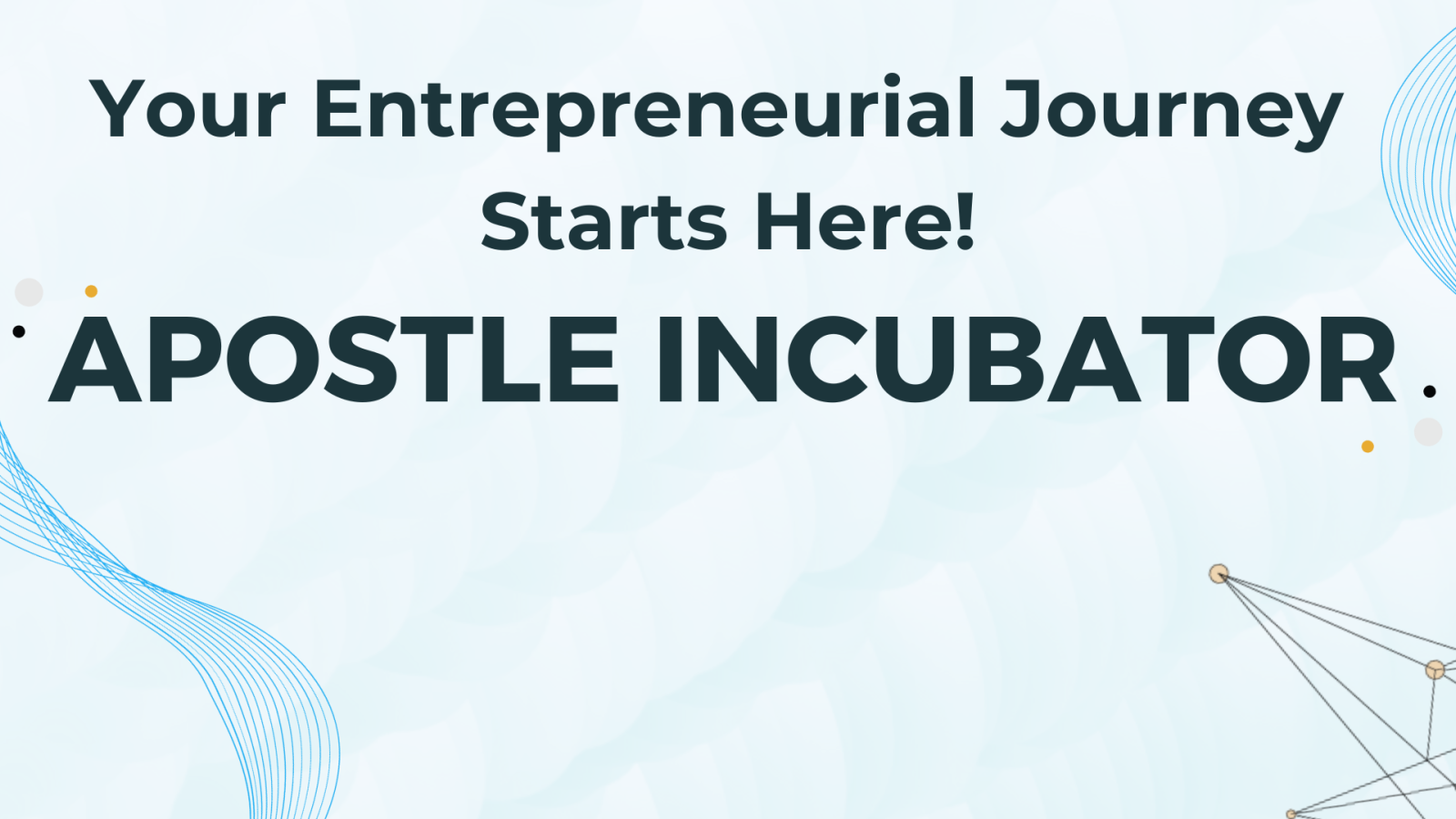 Your Entrepreneurial Journey Starts Here! Apostle Incubator
