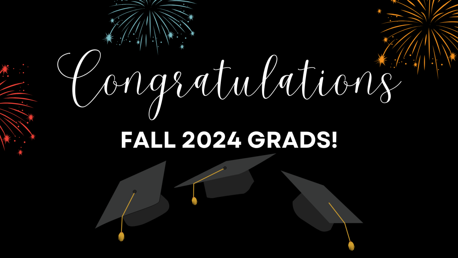 Decorative image - black background with red, orange, and blue fireworks and graduation caps flying in the air; text reads Congratulations Fall 2024 Grads