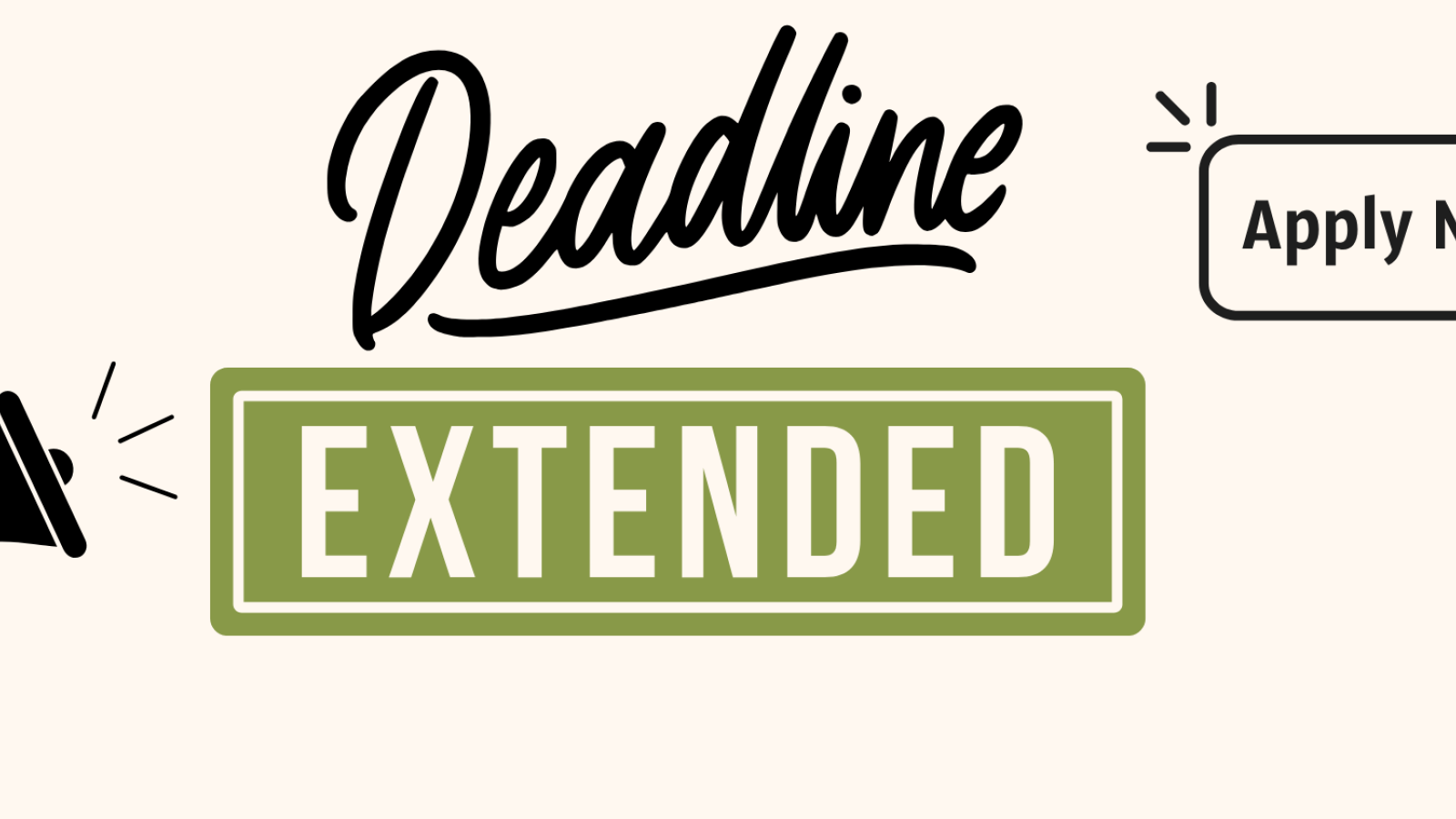 Text reads "Deadline Extended" icon of a bullhorn is in the lower left corner and a text box with a mouse cursor hanging over it reads "Apply Now"