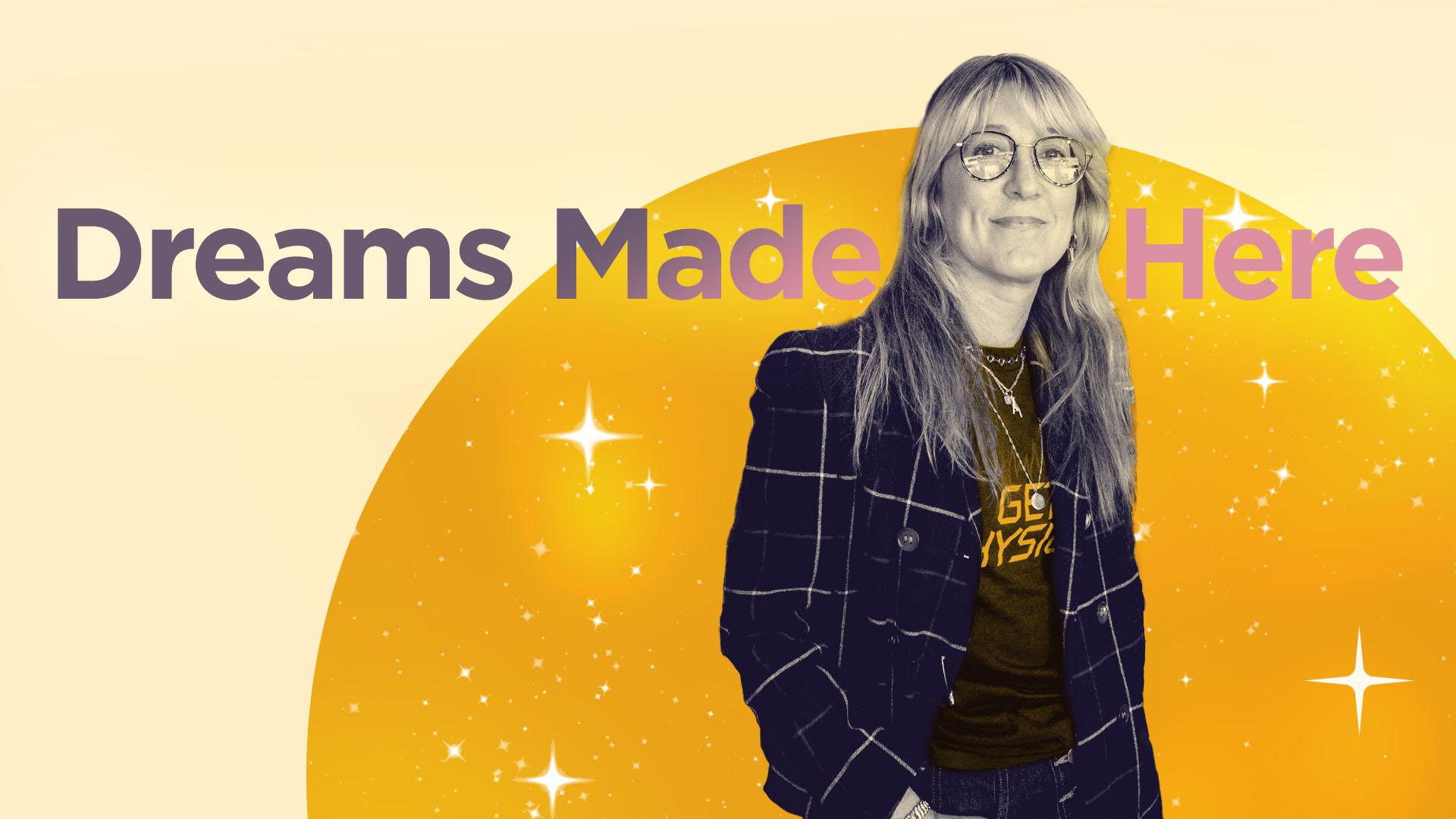 A decorative image of a person in front of yellow background with words "Dreams Made Here"