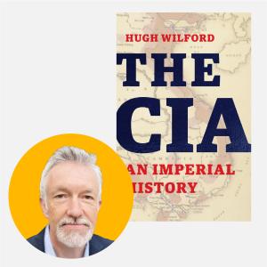 CSULB author Hugh Wilford and "The CIA: An Imperial History" cover