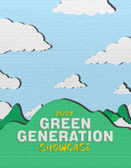 Flyer with green landscape and white clouds that has text saying " 2024 Green Generation Showcase"
