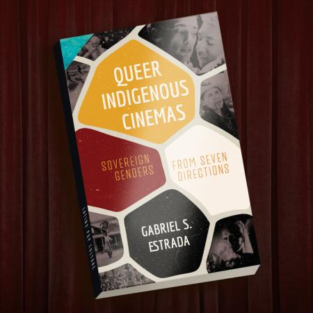 Cover of "Queer Indigenous Cinemas" by Gabriel Estrada