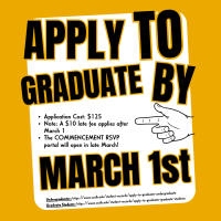 Apply to Graduate by March 1 to avoid the late fee and to have access to the Commencement RSVP in late March