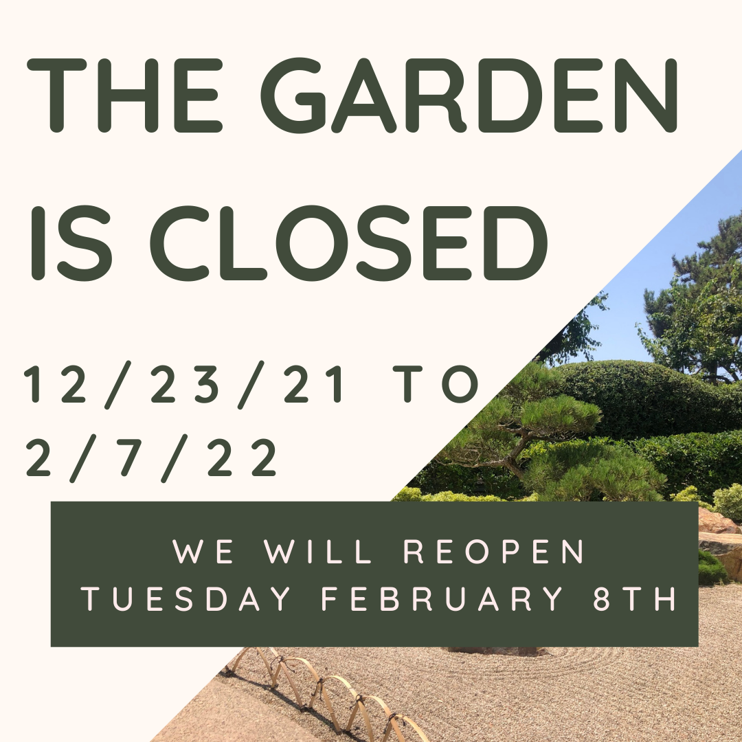 The Japanese Garden is closed from 12/23/21 to 2/7/22.